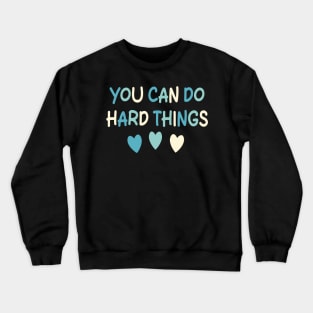 You Can Do Hard Things Crewneck Sweatshirt